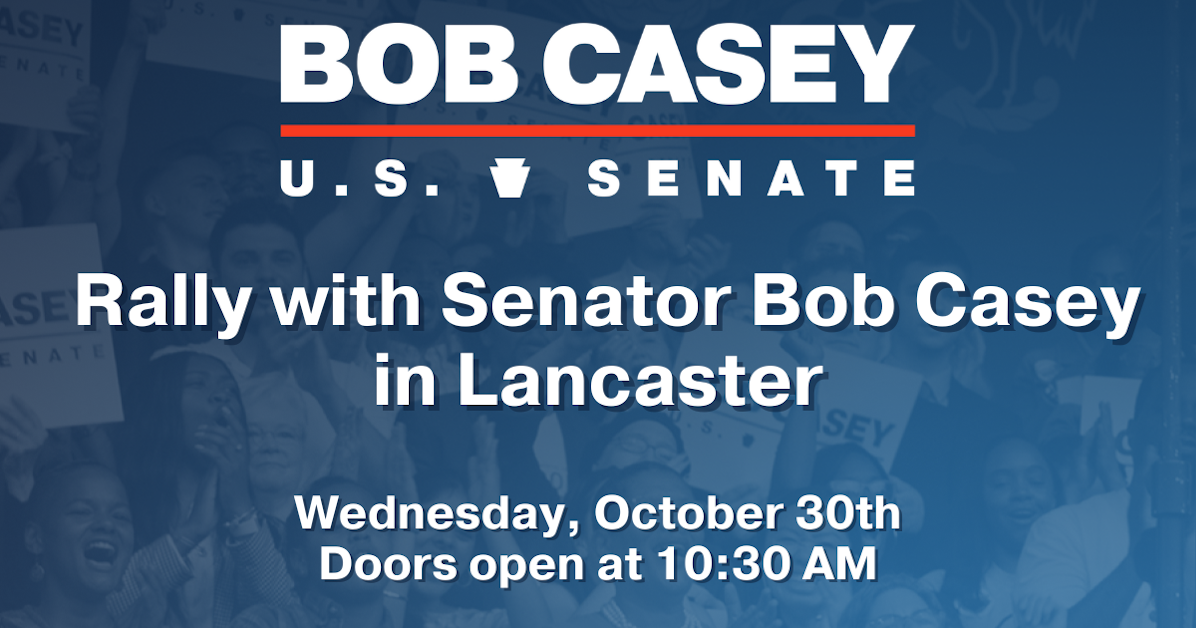 Join Senator Bob Casey for a Rally in Lancaster · The Democratic National Committee